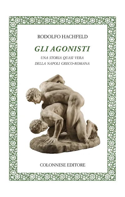 Copertina di Gli agonisti. Una storia quasi vera della Napoli greco-romana