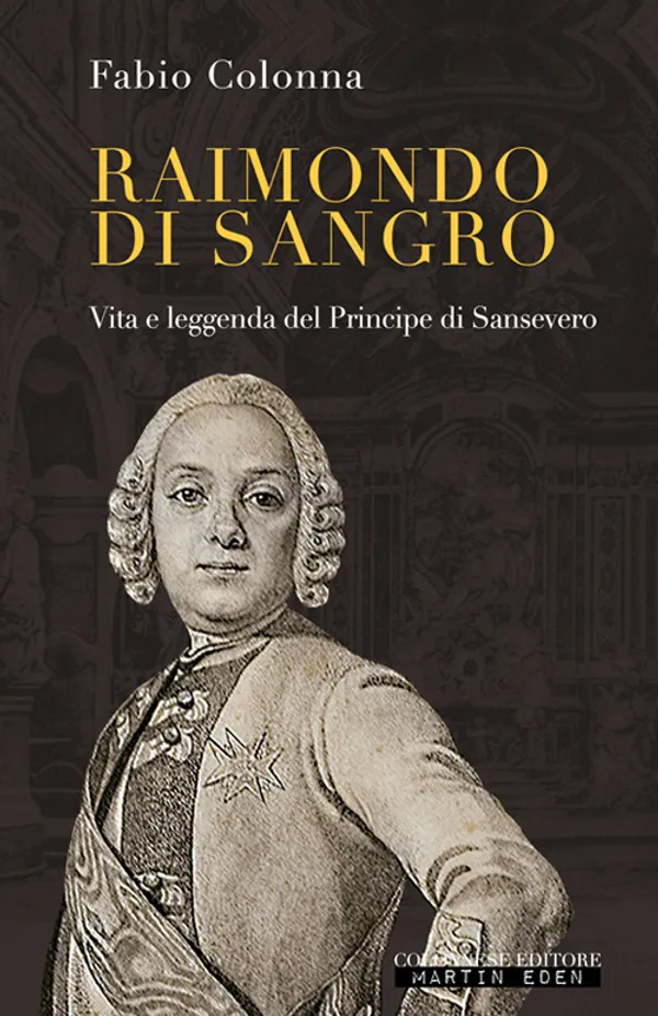 Copertina di Raimondo di Sangro. Vita e leggenda del Principe di Sansevero