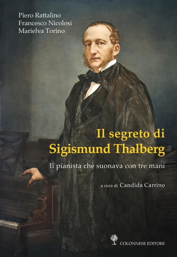 Copertina di Il segreto di Sigismund Thalberg. Il pianista che suonava con tre mani