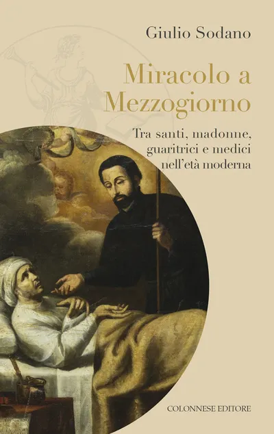 Copertina di Miracolo a Mezzogiorno. Tra santi, madonne, guaritrici e medici nell'età moderna