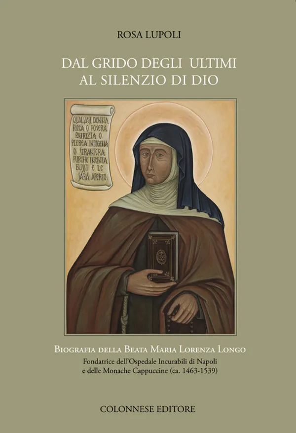 Copertina di Dal grido degli ultimi al silenzio di Dio. Biografia della Beata Maria Lorenza Longo Fondatrice dell’Ospedale Incurabili di Napoli e delle Monache Cappuccine (ca. 1463-1539)